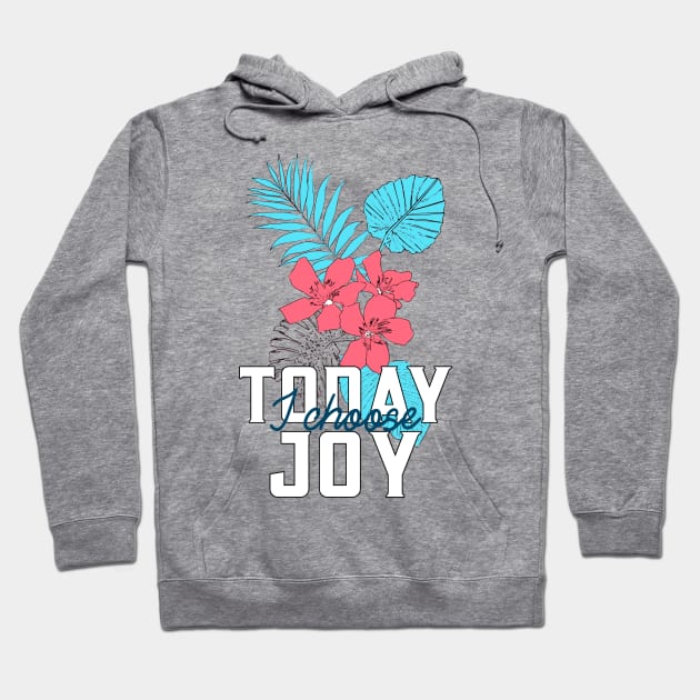 Today I Choose Joy Hoodie by Mad Art